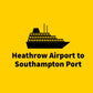 Heathrow to Southampton Port Private Transfer